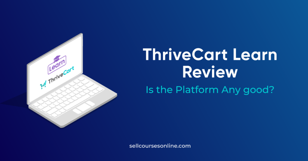 ThriveCart Learn Review 2024: Is It Any Good?