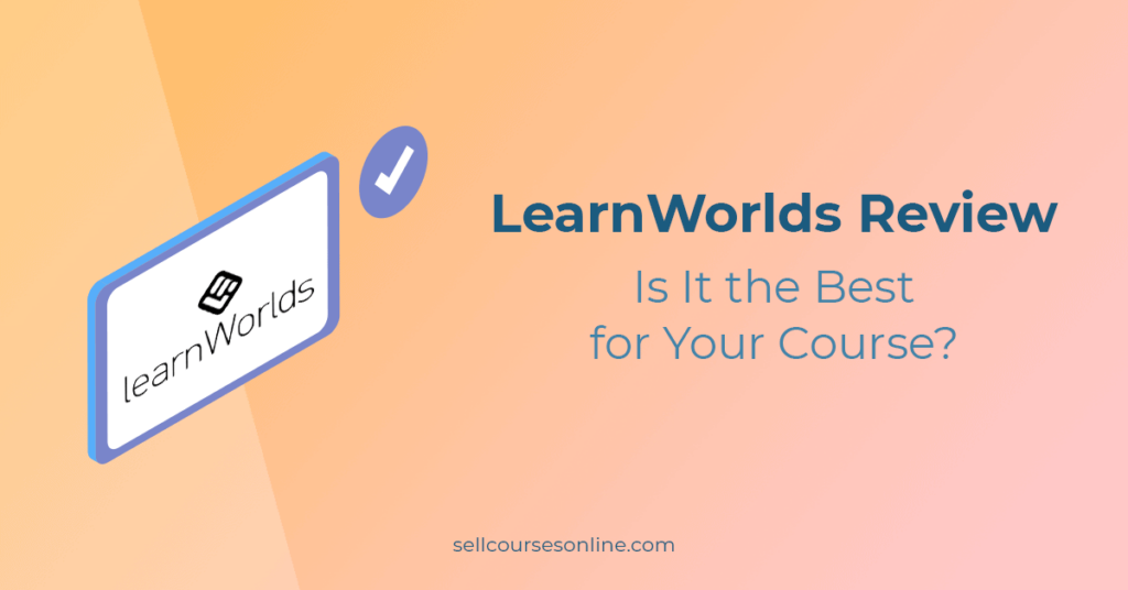 LearnWorlds Review 2024: Should You Use It?