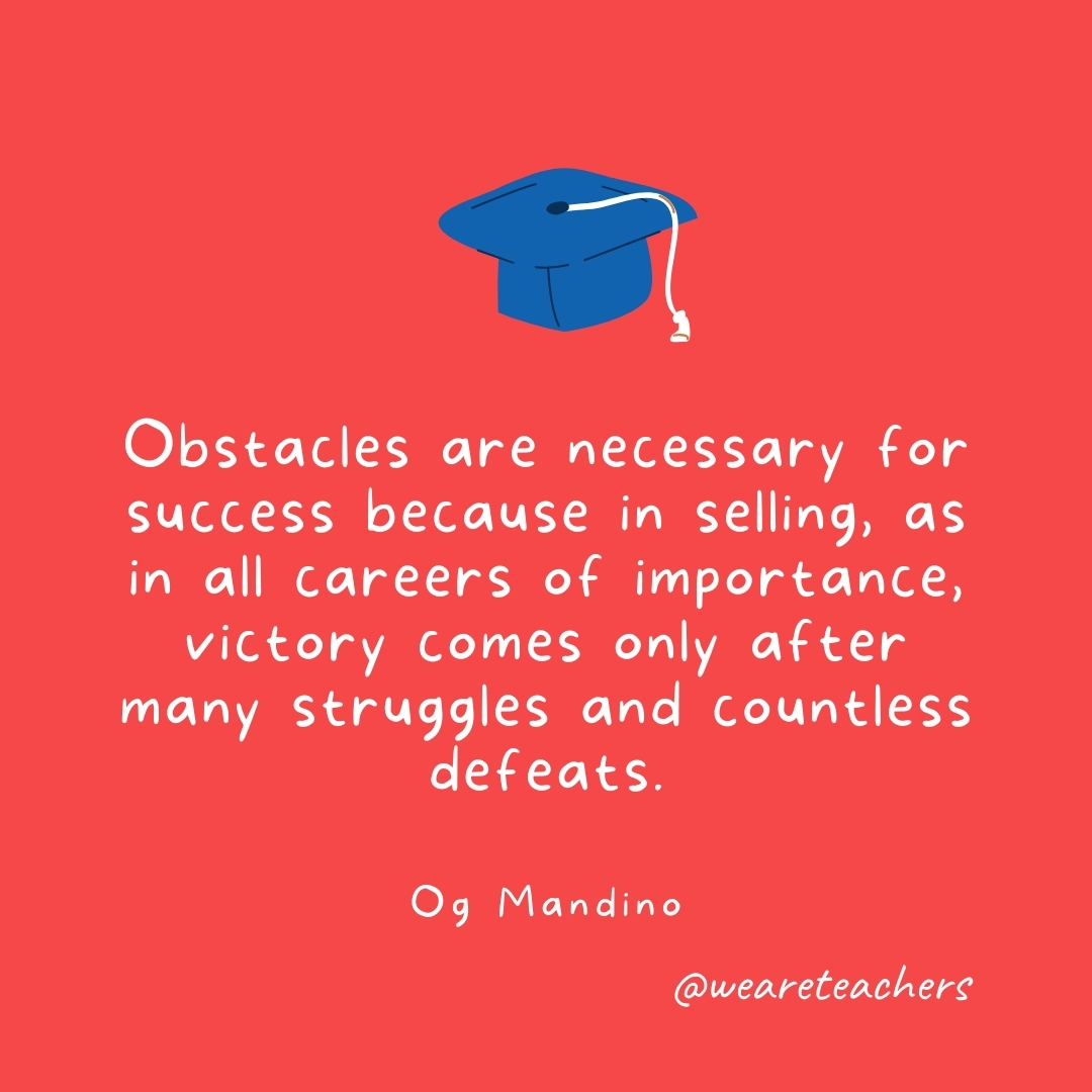 Obstacles are necessary for success because in selling, as in all careers of importance, victory comes only after many struggles and countless defeats. —Og Mandino Obstacles are necessary for success because in selling, as in all careers of importance, victory comes only after many struggles and countless defeats. —Og Mandino