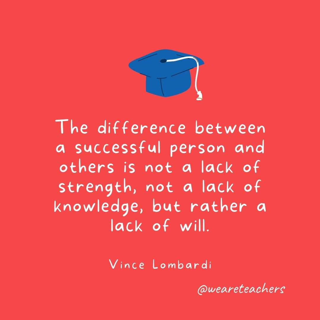 The difference between a successful person and others is not a lack of strength, not a lack of knowledge, but rather a lack of will. —Vince Lombardi The difference between a successful person and others is not a lack of strength, not a lack of knowledge, but rather a lack of will. —Vince Lombardi