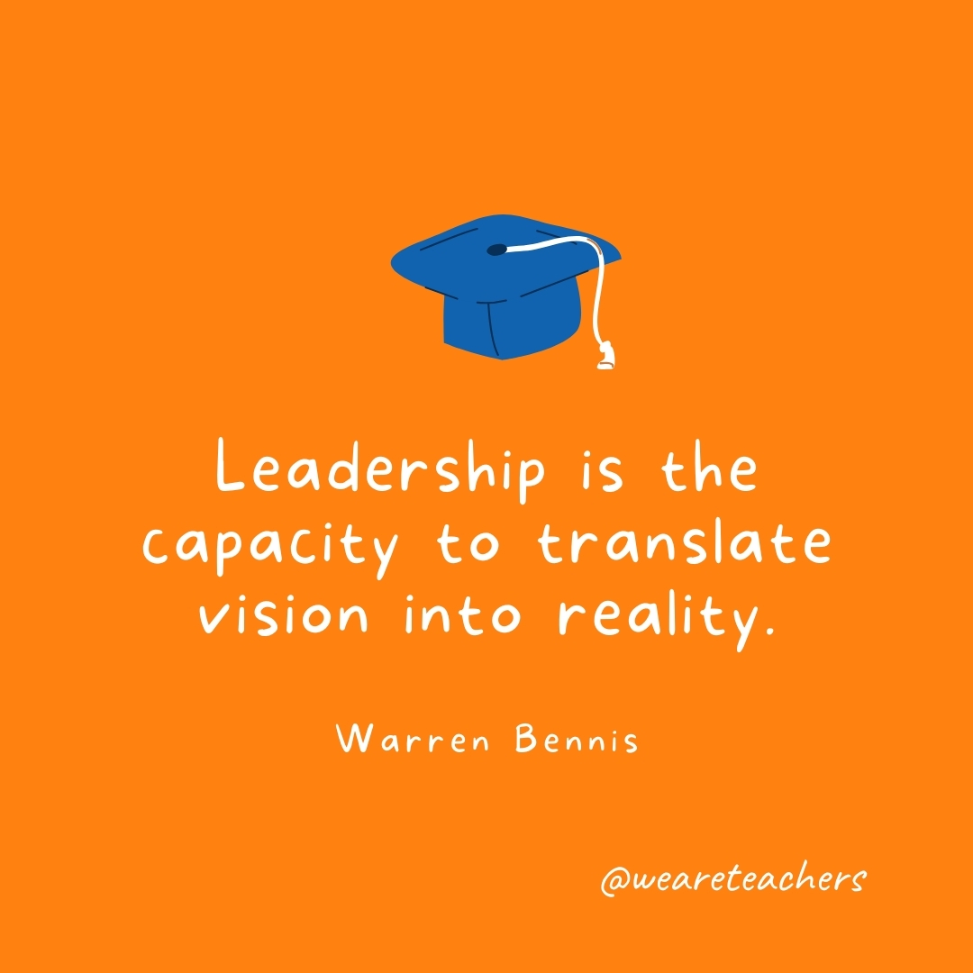 Leadership is the capacity to translate vision into reality. —Warren Bennis Leadership is the capacity to translate vision into reality. —Warren Bennis