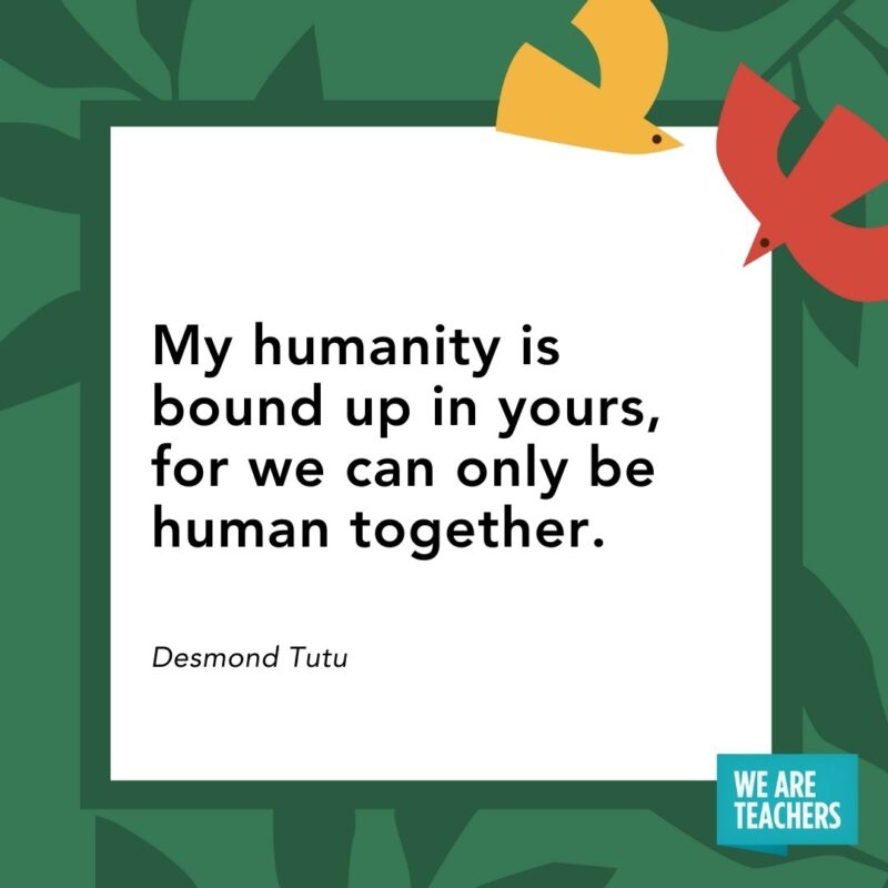 My humanity is bound up in yours, for we can only be human together. — Desmond Tutu- Juneteenth quotes