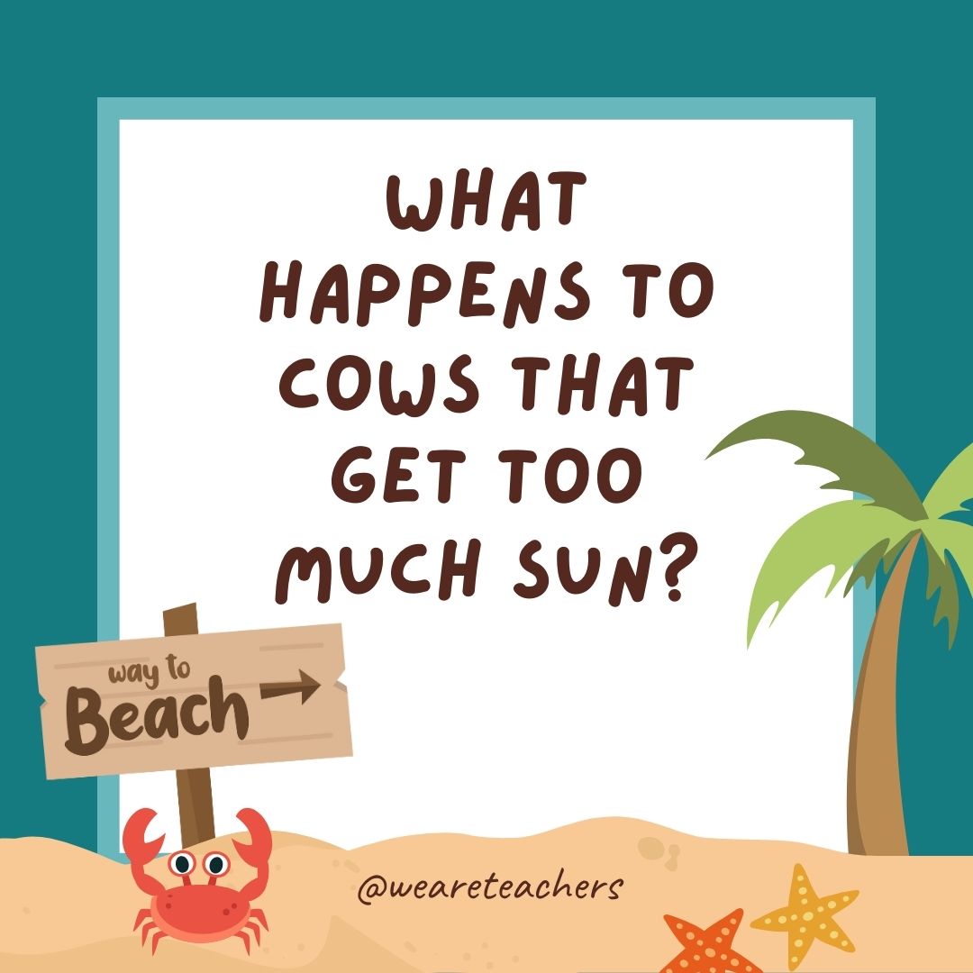What happens to cows that get too much sun? They turn into evaporated milk. What happens to cows that get too much sun? They turn into evaporated milk.