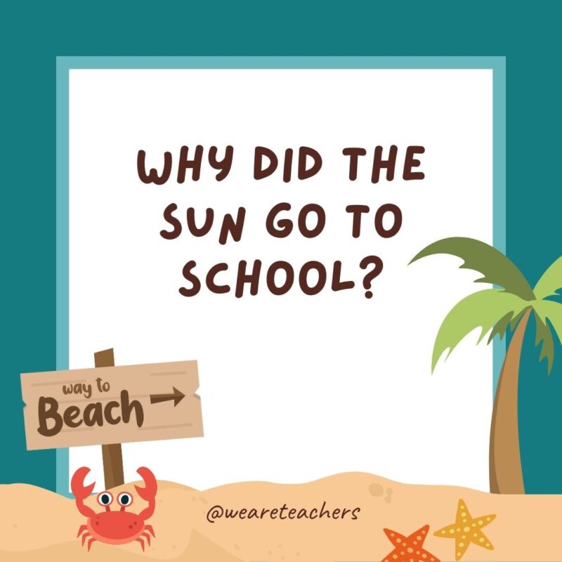 Why did the sun go to school? Why did the sun go to school?