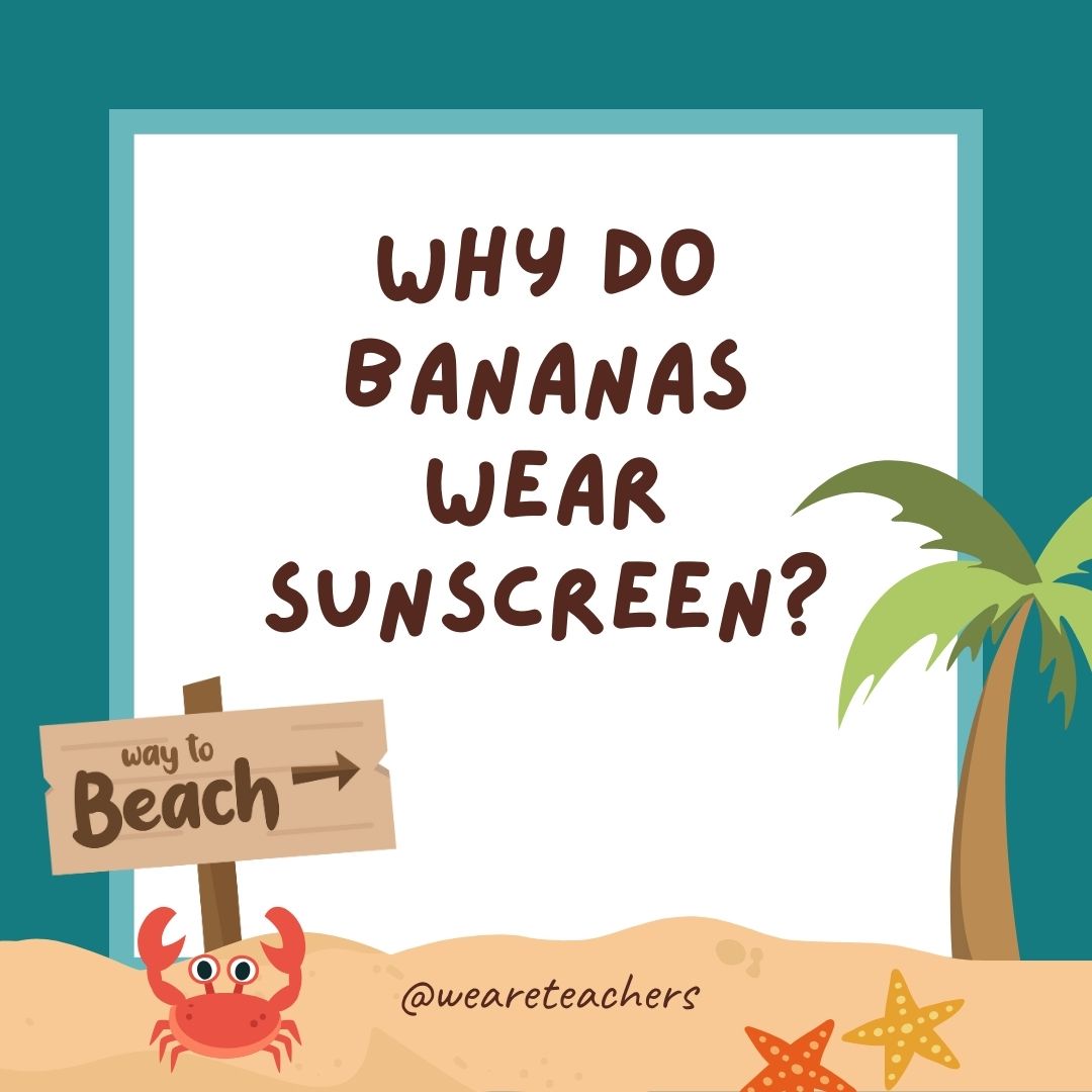 Why do bananas wear sunscreen? Because they peel. Why do bananas wear sunscreen? Because they peel.
