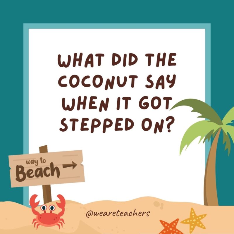 What did the coconut say when it got stepped on? What did the coconut say when it got stepped on?