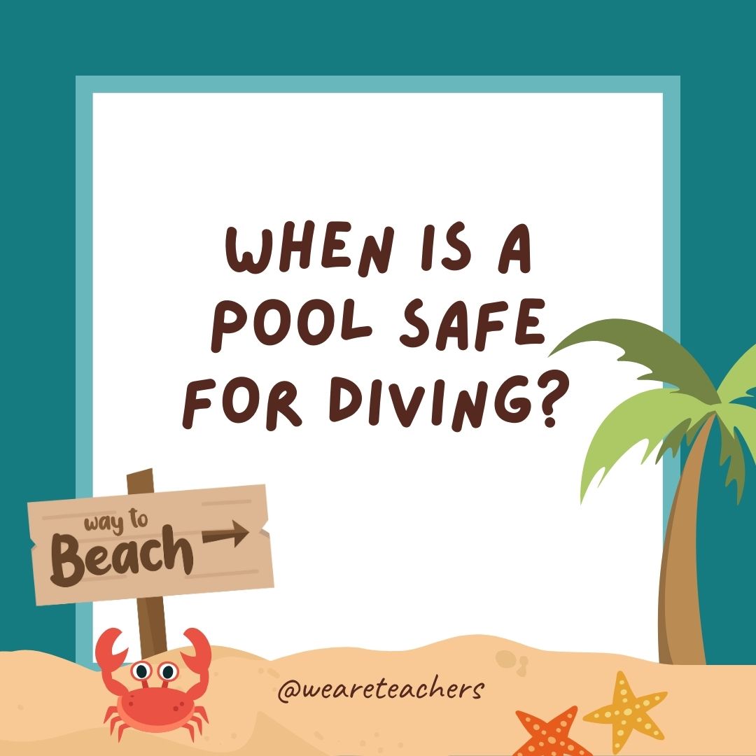 When is a pool safe for diving? It deep ends. When is a pool safe for diving? It deep ends.