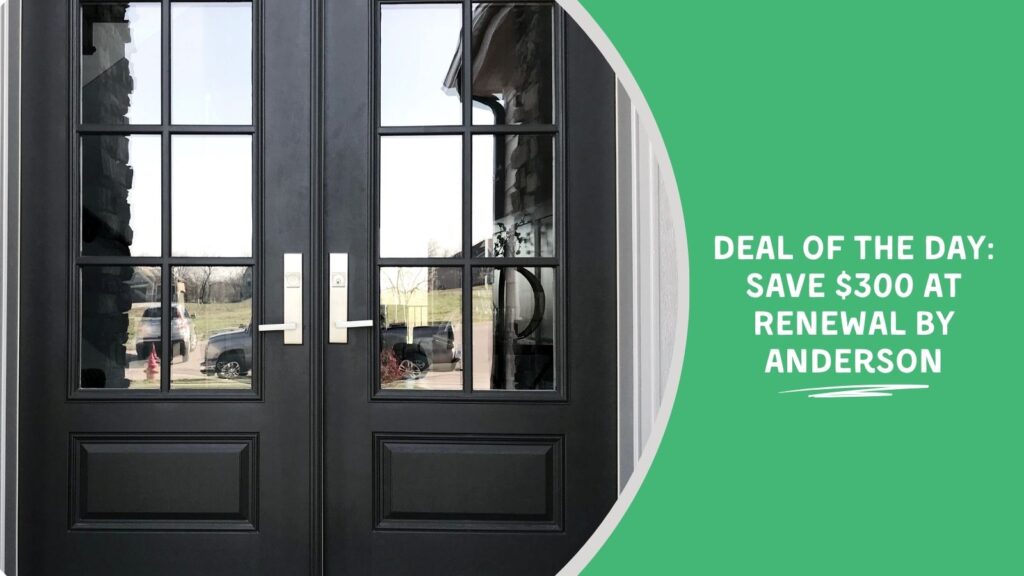 Deal of the Day: Save $300 at Renewal by Anderson