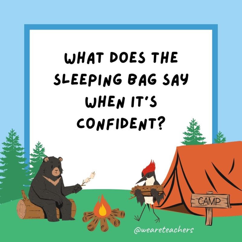 What does the sleeping bag say when it’s confident? I’ve got this in the bag! What does the sleeping bag say when it's confident? I've got this in the bag!