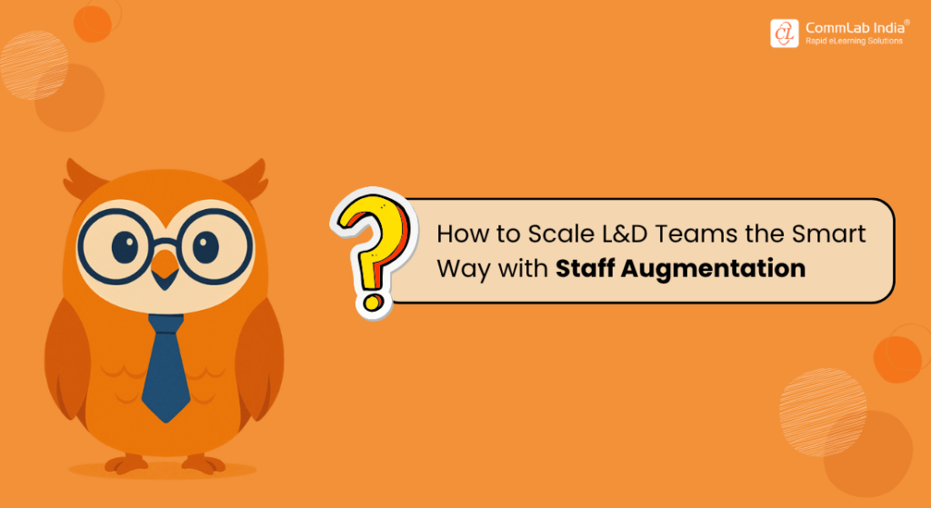 Why Staff Augmentation Is the Smart Choice for Modern L&D Teams