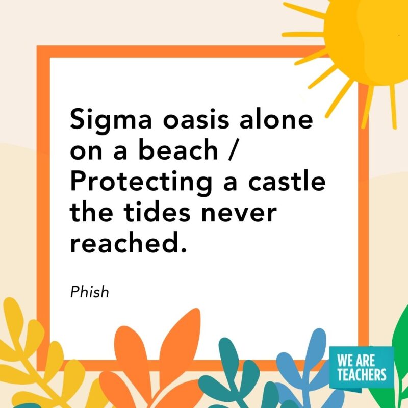Sigma oasis alone on a beach / Protecting a castle the tides never reached. — Phish Sigma oasis alone on a beach / Protecting a castle the tides never reached. — Phish