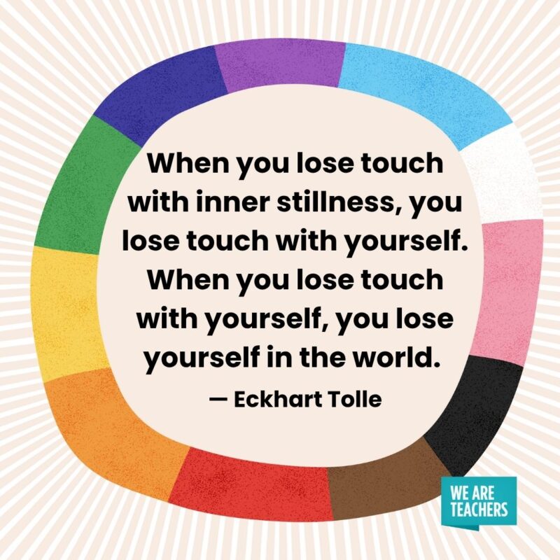 When you lose touch with inner stillness, you lose touch with yourself. When you lose touch with yourself, you lose yourself in the world. — Eckhart Tolle When you lose touch with inner stillness, you lose touch with yourself. When you lose touch with yourself, you lose yourself in the world. — Eckhart Tolle pride month quotes