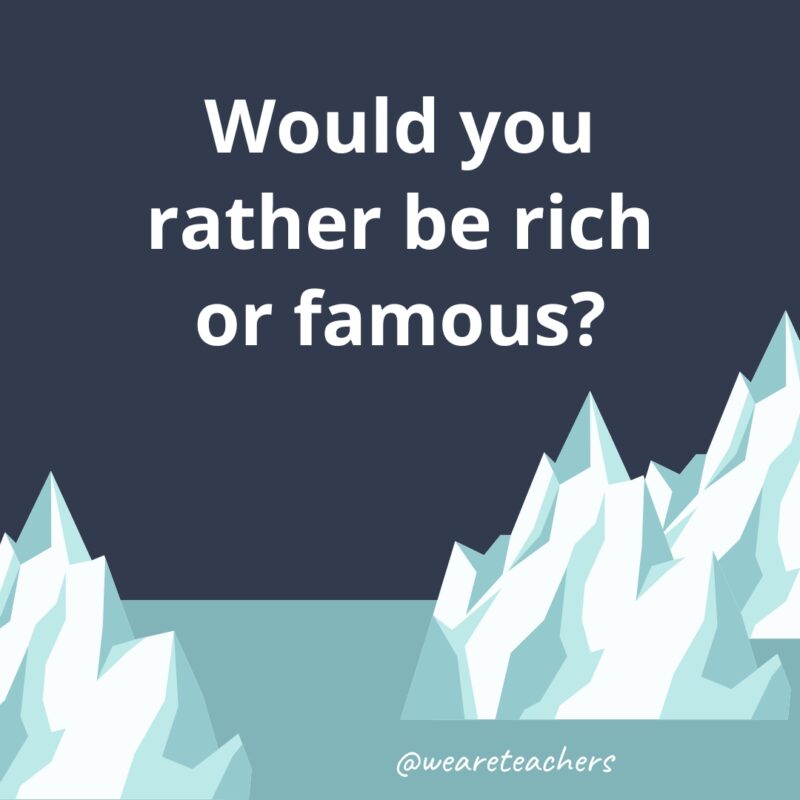 Icebreakers 8 Be rich or famous?