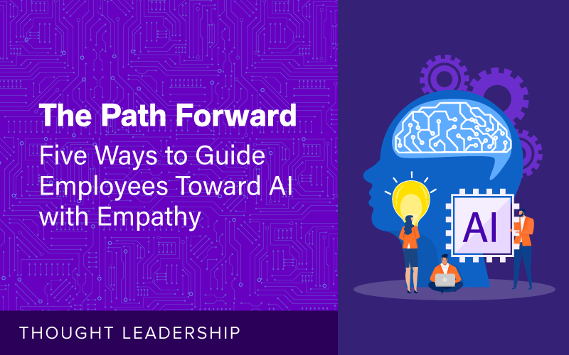 Five Ways to Guide Employees Toward AI with Empathy