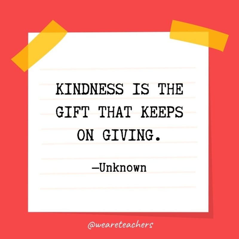Kindness is the gift that keeps on giving. —Unknown Kindness is the gift that keeps on giving. —Unknown