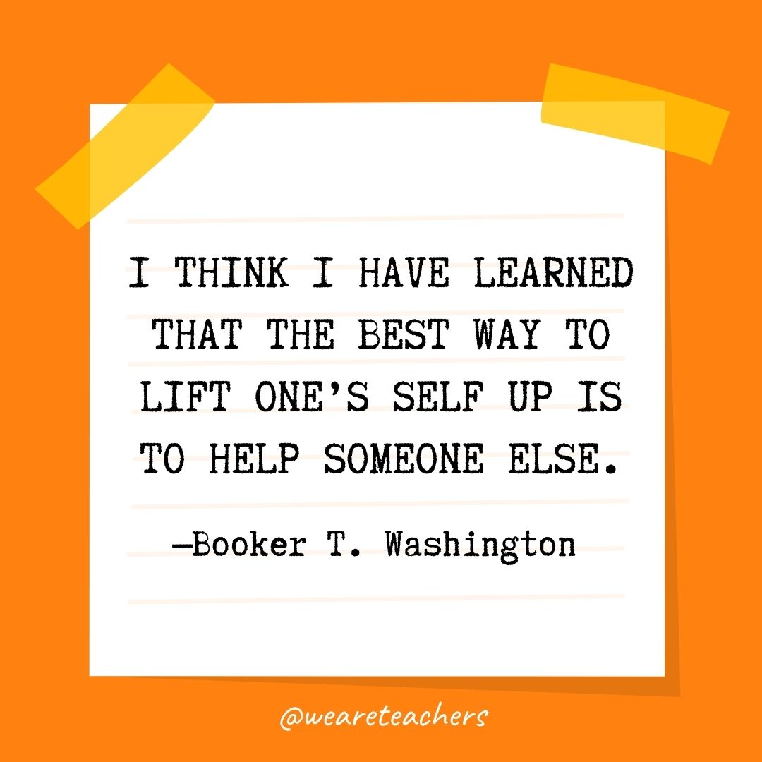 I think I have learned that the best way to lift one’s self up is to help someone else. I think I have learned that the best way to lift one's self up is to help someone else.