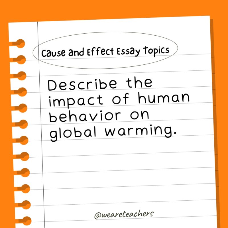 Describe the impact of human behavior on global warming. Cause and effect essay