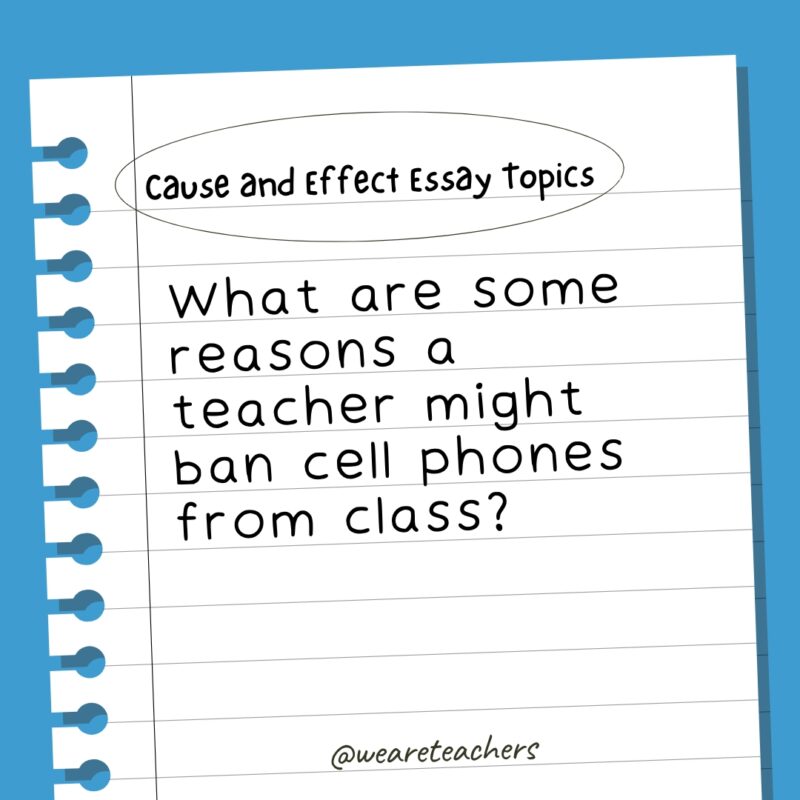 What are some reasons a teacher might ban cell phones from class? Cause and effect essay