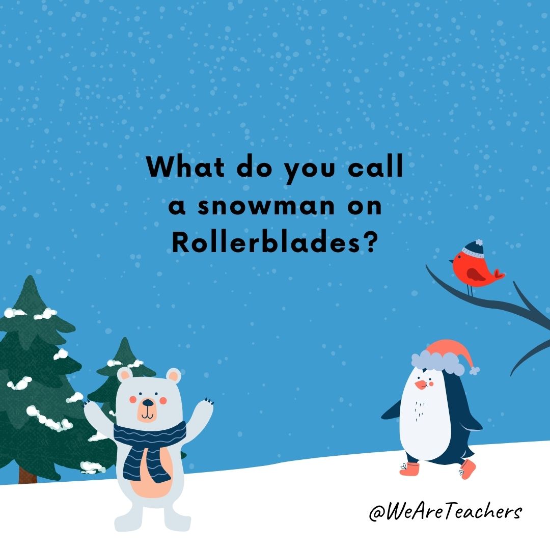 What do you call a snowman on Rollerblades?
