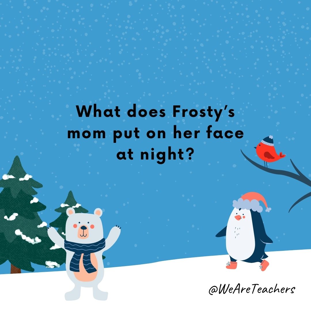 What does Frosty’s mom put on her face at night?
