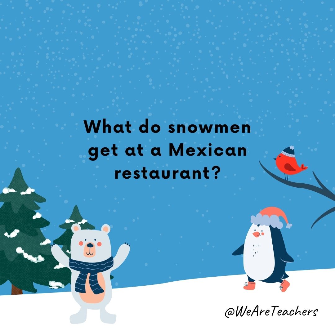 What do snowmen get at a Mexican restaurant?
