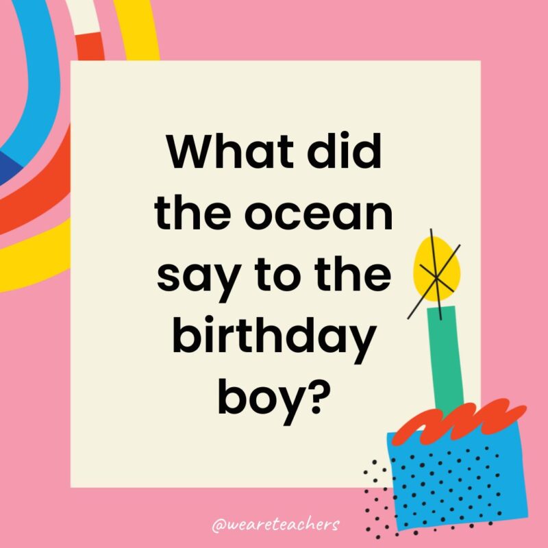 Birthday Jokes for Kids a birthday frame with the joke: What did the ocean say to the birthday boy?