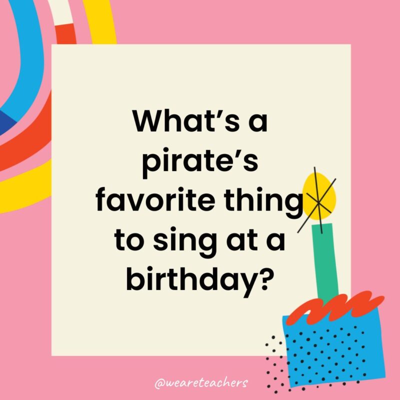 Birthday Jokes for Kids a birthday frame with the joke: What’s a pirate’s favorite thing to sing at a birthday?
