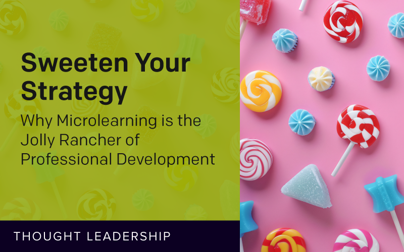 Why Microlearning Is the Jolly Rancher of Professional Development