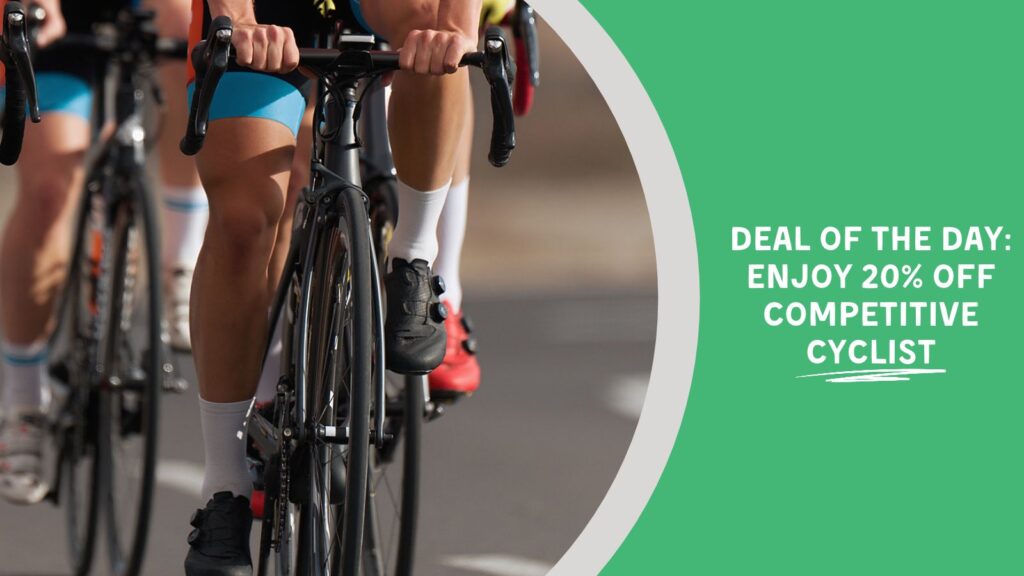 Image Text: Deal of the Day: Enjoy 20% off Competitive Cyclist